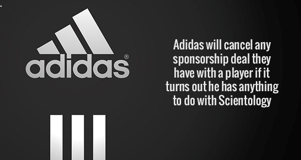 As far as I understand, Tom Cruise doesn't get anything there either. - Adidas, Sponsor, Scientology