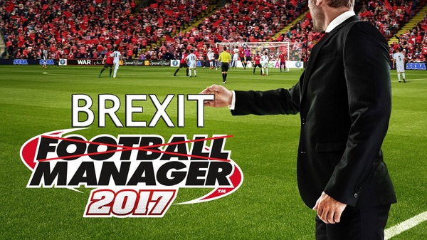  Football Manager 2017    , , Football Manager, , Brexit
