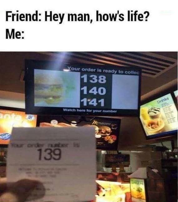 Briefly about my life - 9GAG, Images, Humor, Queue, McDonald's, Never