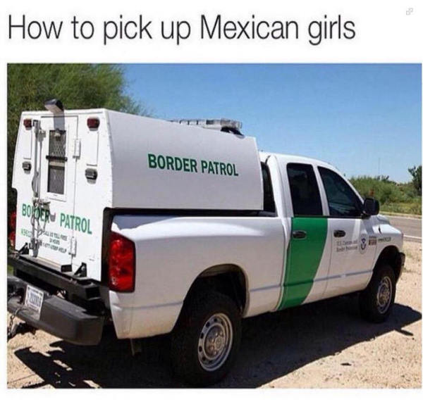 How to pick up Mexican girls - Border guards, Mexico, USA, Black humor, 9GAG