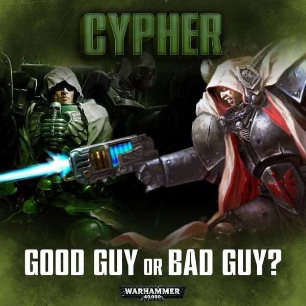 Is Cypher a good guy or a bad guy? - Warhammer 40k, Gathering storm, Cypher, Fallen Angels