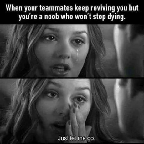 When your teammates keep resurrecting you but you're a noob who never stops dying - , Gamers