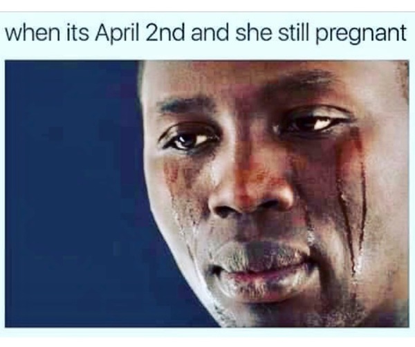 When it's April 2nd and she's still pregnant - Humor, April, Sadness, Black people