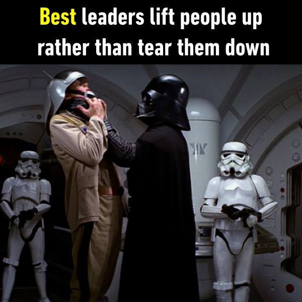 The best leader elevates people, not humiliates them. - Darth vader, Star Wars, 9GAG