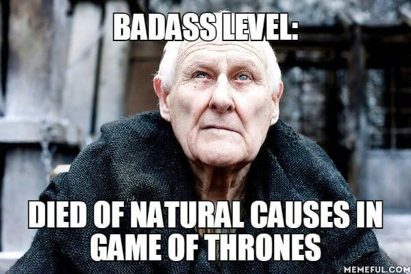 Coolness Level: Died of natural causes on Game of Thrones - Game of Thrones, , Against the system
