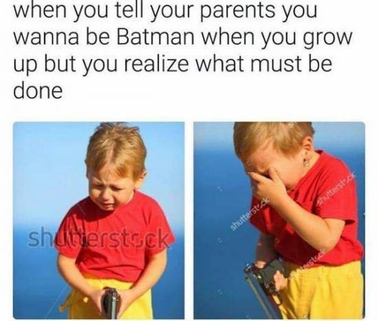 When you tell your parents that you want to be Batman when you grow up, but then you realize what needs to be done to get there. - Batman, Parents, Tragedy