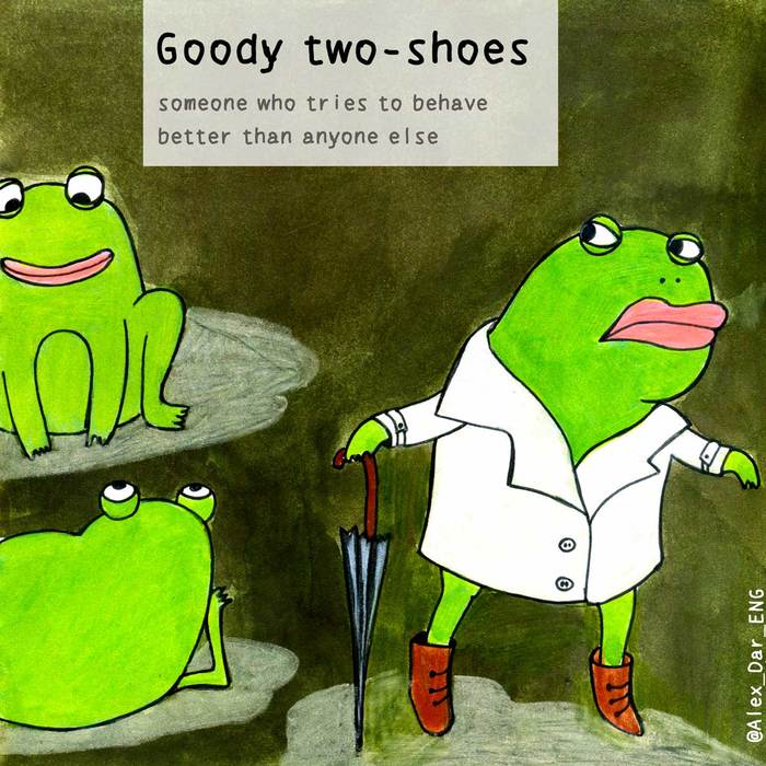   Goody two-shoes     ?  , , English Club, , 