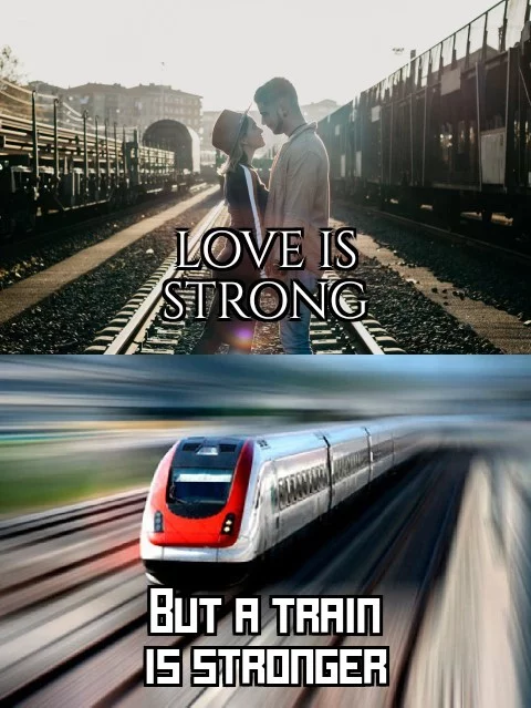 The train is stronger - Reddit, Picture with text, Humor, Love, A train