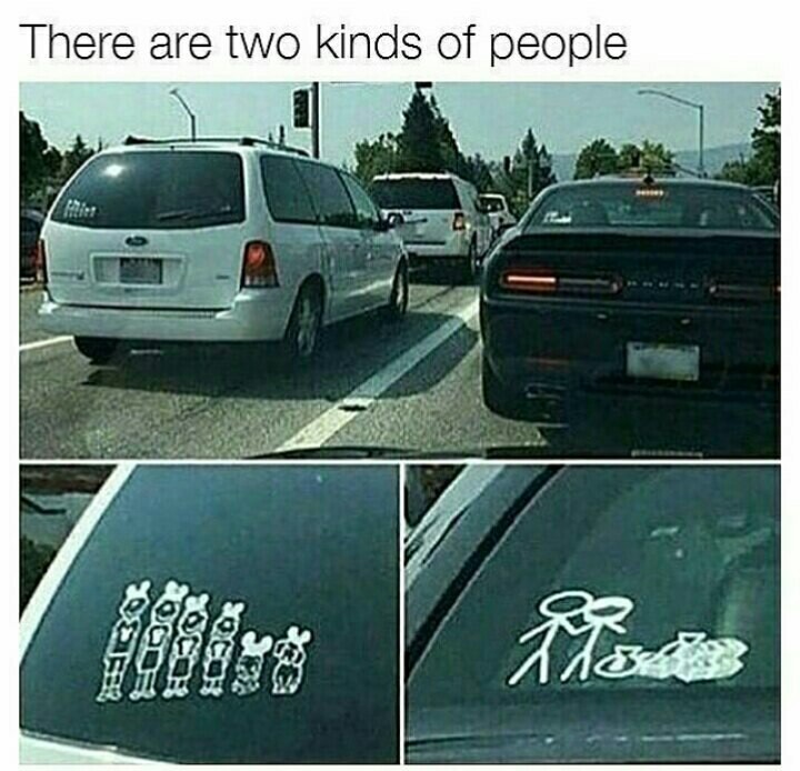 There are two kinds of people - Car, Family