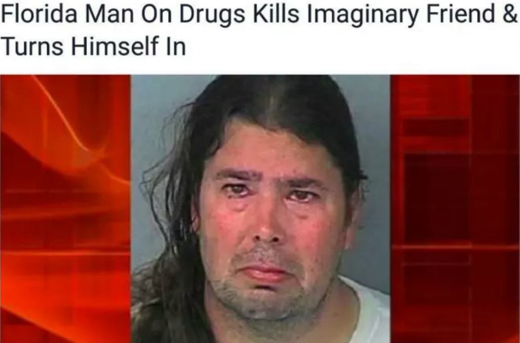 Florida man killed his imaginary friend and turned himself in to police - Florida Police, Friend, Tiabaldu, Dreamer