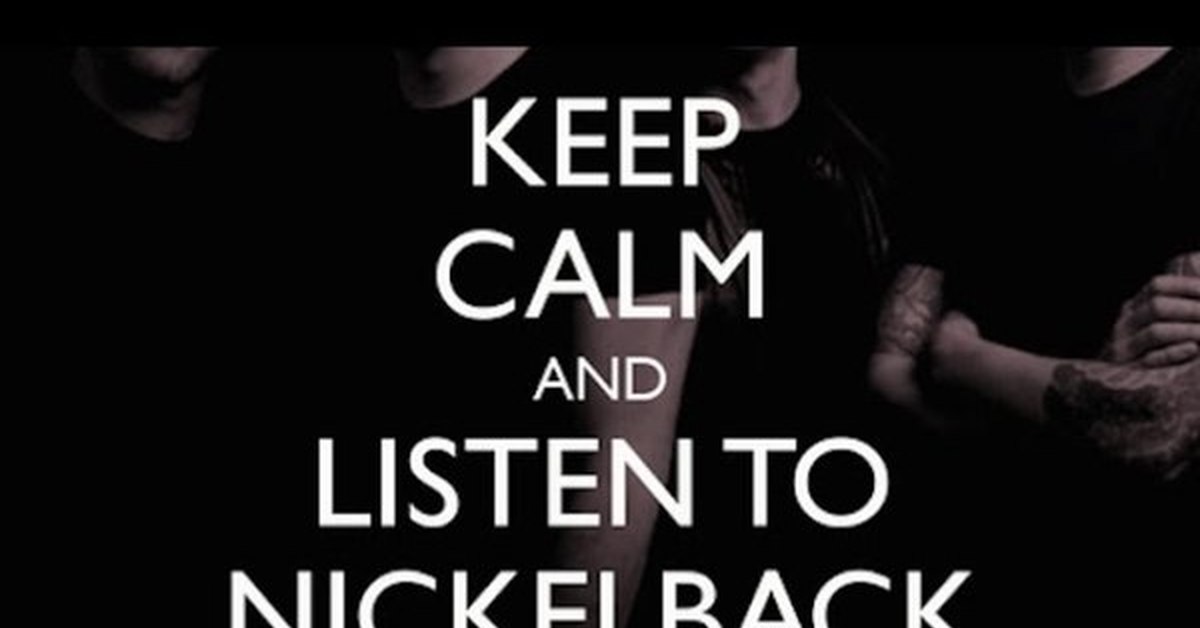 Nickelback keeps me up. Nickelback how you remind me. She keeps me up Nickelback.